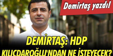 HDP, Kılıçdaroğlu'ndan ne isteyecek?